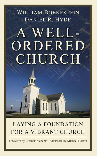 A well ordered Church, Daniel R Hyde, William Boekestein