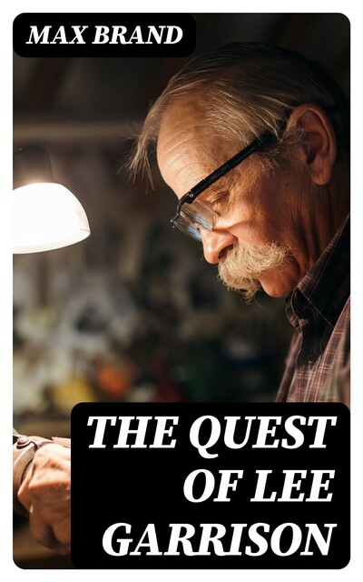 The Quest of Lee Garrison, Max Brand
