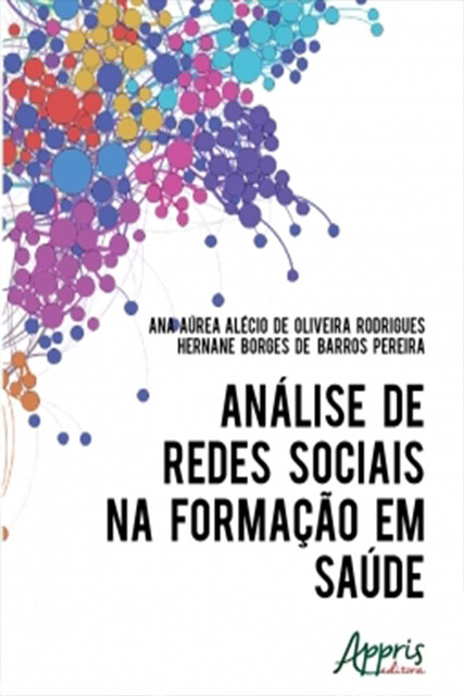 Análise de Redes Sociais na Formação em Saúde, Hernane Borges de Barros Pereira, Ana Áurea Alécio de Oliveira Rodrigues