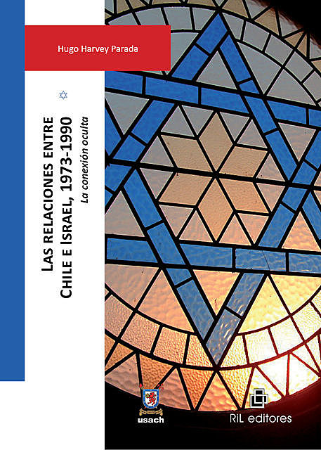 Las relaciones entre Chile e Israel, 1973–1990: la conexión oculta, Hugo Harvey