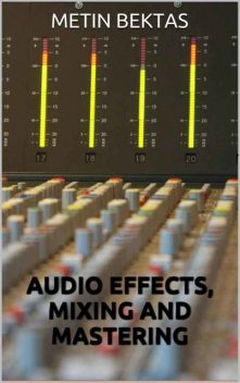 Audio Effects, Mixing and Mastering, Metin Bektas