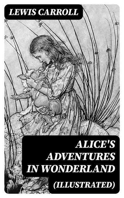 Alice's Adventures in Wonderland (Illustrated), Lewis Carroll