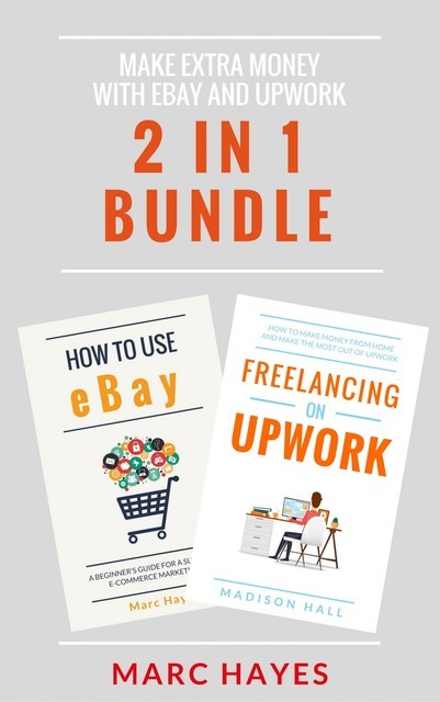 Make Extra Money with eBay and Upwork (2 in 1 Bundle), Marc Hayes