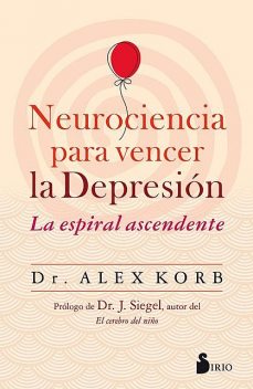 Neurociencia para vencer la depresión, Alex Korb