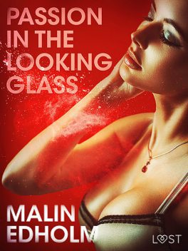Passion in the Looking Glass – Erotic Short Story, Malin Edholm