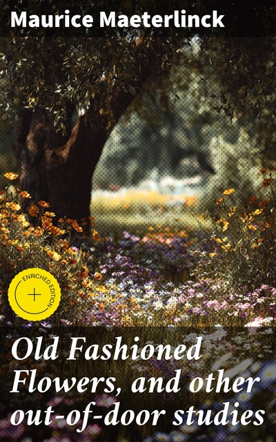 Old Fashioned Flowers, and other out-of-door studies, Maurice Maeterlinck