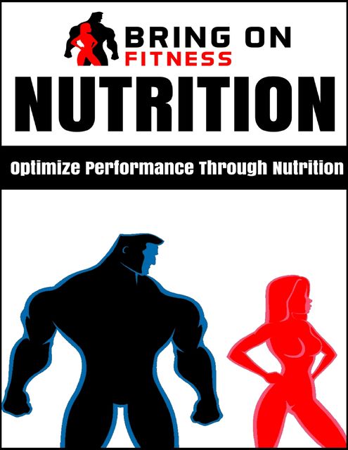 Nutrition: Optimize Performance Through Nutrition, Bring On Fitness