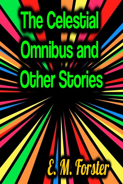 The Celestial Omnibus and Other Stories, E. M. Forster