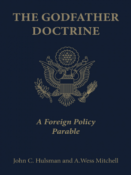 The Godfather Doctrine, A. Wess Mitchell, John C. Hulsman