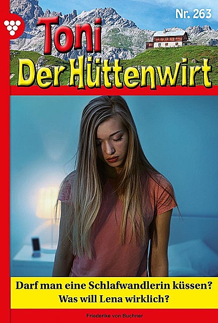 Toni der Hüttenwirt 263 – Heimatroman, Friederike von Buchner