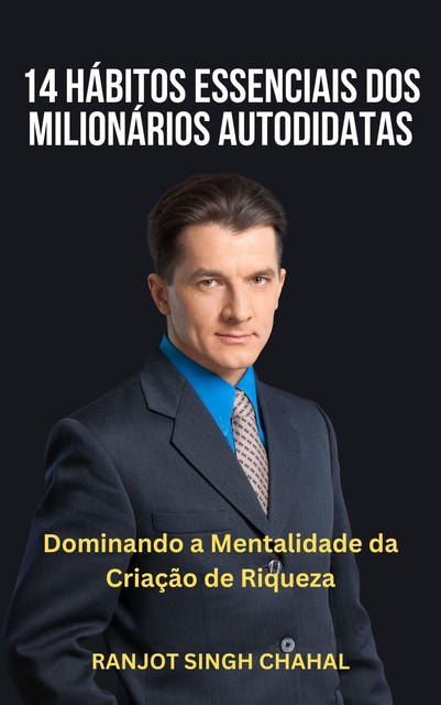 14 Hábitos Essenciais dos Milionários Autodidatas, Ranjot Singh Chahal