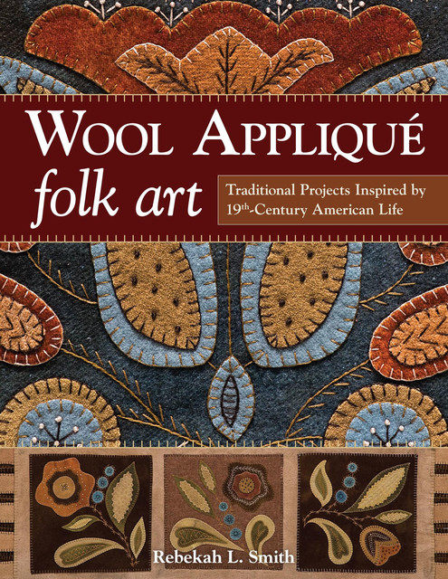Wool Applique Folk Art, Rebekah Smith