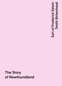 The Story of Newfoundland, Earl of Frederick Edwin Smith Birkenhead