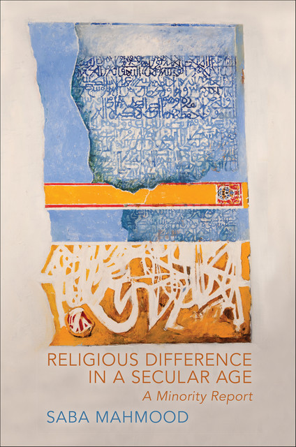 Religious Difference in a Secular Age, Saba Mahmood