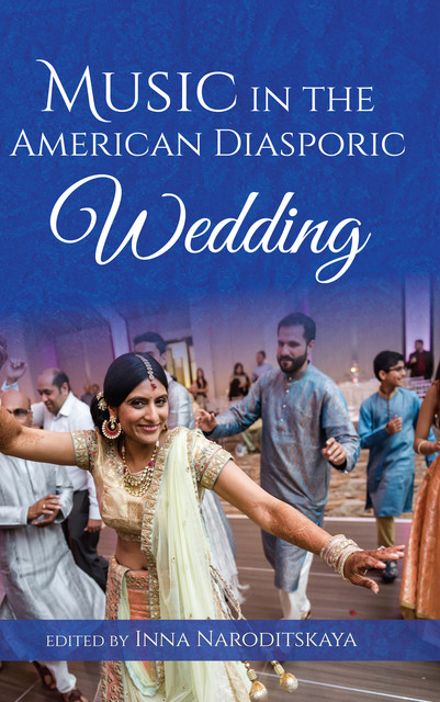Music in the American Diasporic Wedding, Edited by Inna Naroditskaya