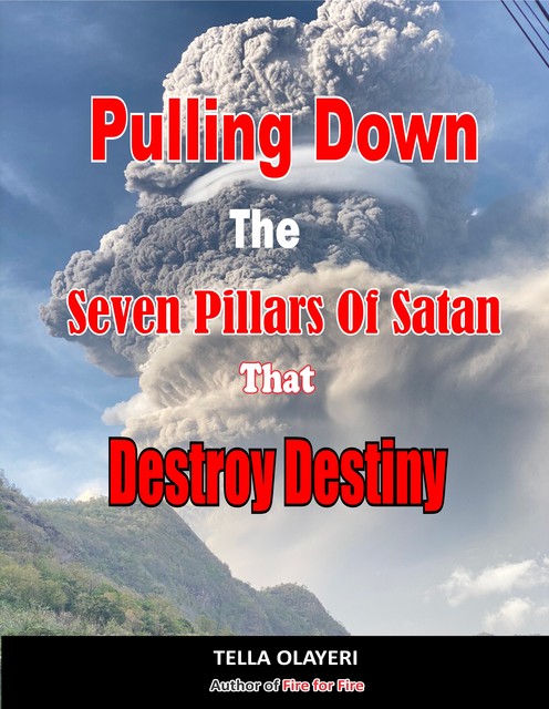 Pulling Down The Seven Pillars Of Satan That Destroy Destiny, Tella Olayeri