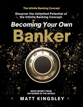 Becoming Your own Infinity Banker, Matt Kingsley