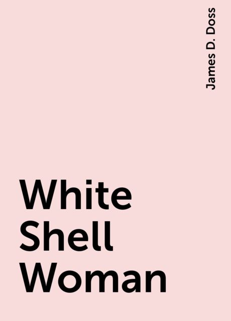 White Shell Woman, James D. Doss