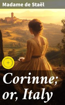 Corinne; or, Italy, Madame de Staël
