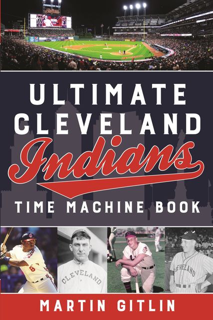 Ultimate Cleveland Indians Time Machine Book, Martin Gitlin