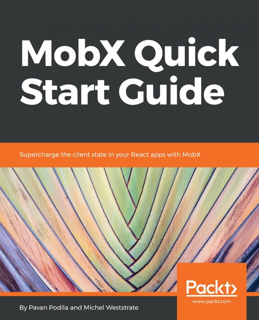 MobX Quick Start Guide, Michel Weststrate, Pavan Podila