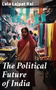 The Political Future of India, Lala Lajpat Rai