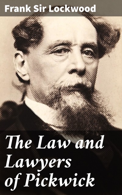 The Law and Lawyers of Pickwick, Frank Sir Lockwood