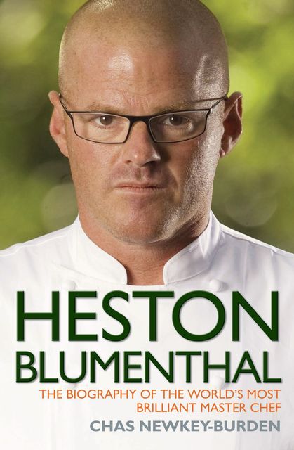 Heston Blumenthal – The Biography of the World's Most Brilliant Master Chef, Chas Newkey-Burden