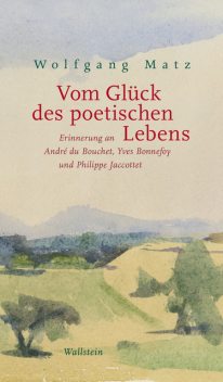 Vom Glück des poetischen Lebens, Wolfgang Matz