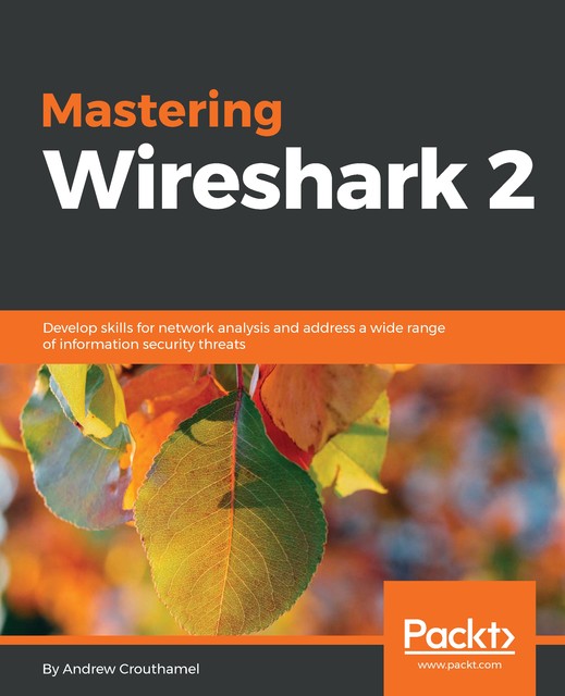 Mastering Wireshark 2, Andrew Crouthamel