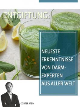 Entgiftung: Neueste Erkenntnisse von Darmexperten aus aller Welt, Gunter Stein