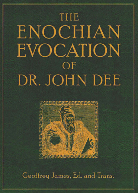 The Enochian Evocation of Dr. John Dee, Geoffrey James