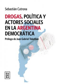 Drogas, política y actores sociales en la Argentina democrática, Sebastián Cutrona