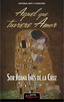 Aquel que tuviere amor, Sor Juana Inés de la Cruz