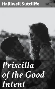 Priscilla of the Good Intent, Halliwell Sutcliffe