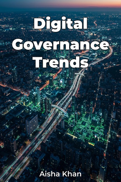 Digital Governance Trends, Aisha Khan