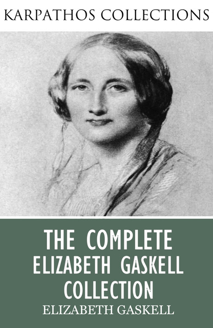The Complete Elizabeth Gaskell Collection, Elizabeth Gaskell