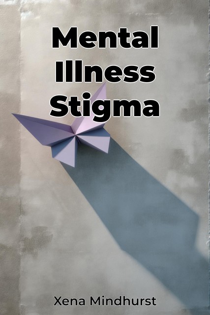 Mental Illness Stigma, Xena Mindhurst