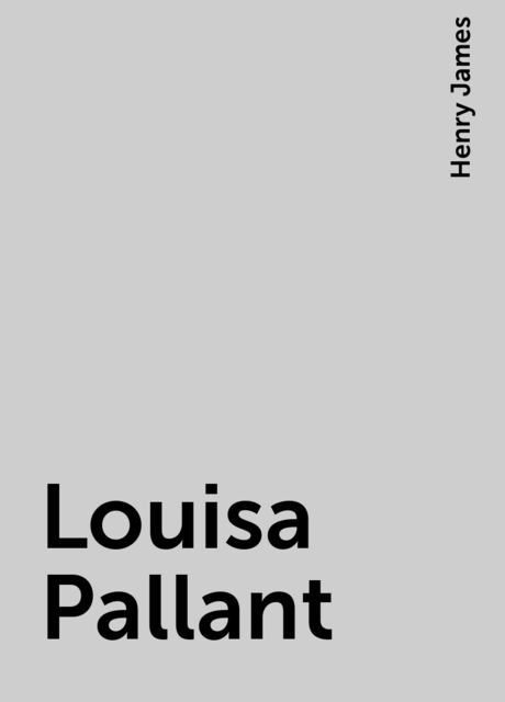 Louisa Pallant, Henry James