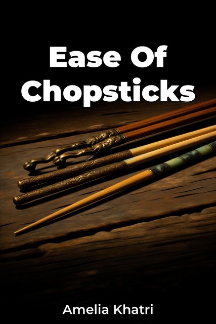 Ease Of Chopsticks, Amelia Khatri