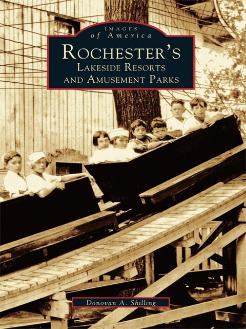 Rochester's Lakeside Resorts and Amusement Parks, Donovan A. Shilling
