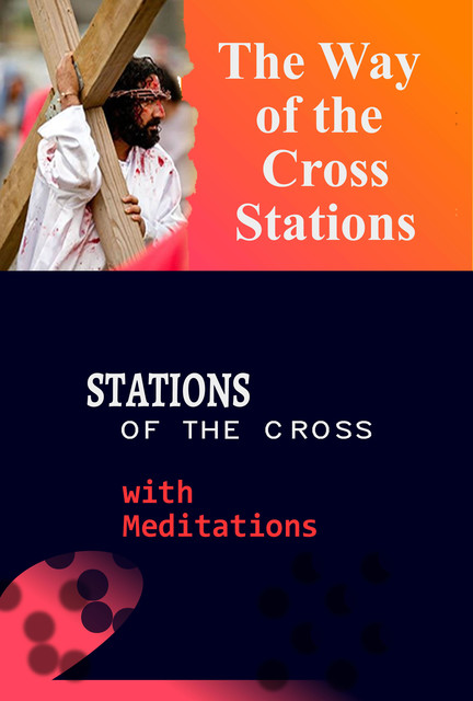 The Way of the Cross Stations-: Stations of the Cross with Meditations, Catholic Common Prayers