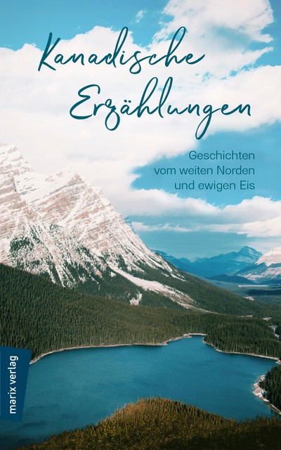 Kanadische Erzählungen: Geschichten vom weiten Norden und ewigen Eis, Geschichten vom weiten Norden und ewigen Eis