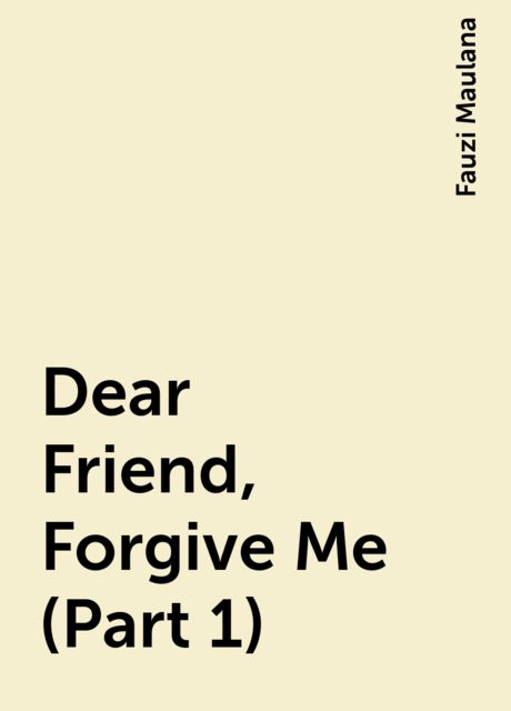 Dear Friend, Forgive Me (Part 1), Fauzi Maulana