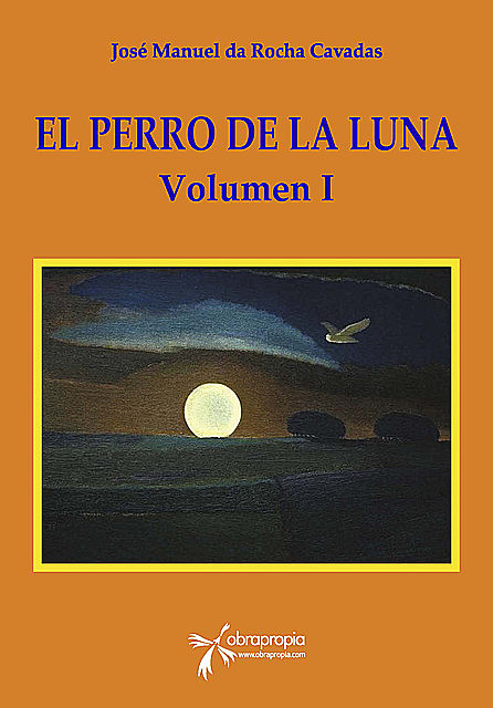 El Perro de la Luna. Volumen I, José Manuel da Rocha Cavadas
