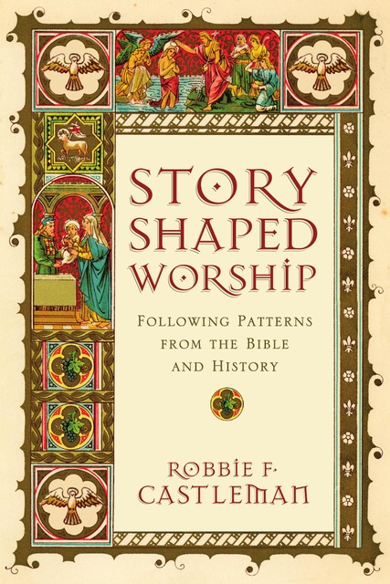 Story-Shaped Worship, Robbie F. Castleman