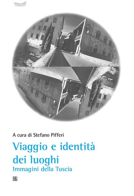 Viaggio e identità dei luoghi Immagini della Tuscia, Stefano Pifferi