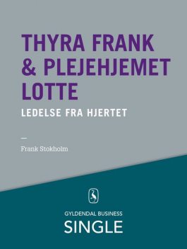 Thyra Frank & Plejehjemmet Lotte – Den danske ledelseskanon, 7, Frank Stokholm, Mikael R. Lindholm