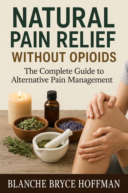 Natural Pain Relief Without Opioids, Blanche Bryce Hoffman
