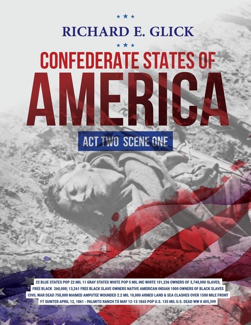 CONFEDERATE STATES OF AMERICA… ACT TWO SCENE ONE, Richard E Glick